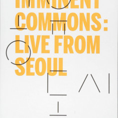 Imminent Commons: Live from Seoul | Hyewon Lee, Yerin Kang, Jie-Eun Hwang , Soo-in Yang
