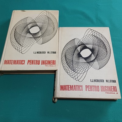 MATEMATICI PENTRU INGINERI / L.J. NICOLESCU /2 VOL. / 1969 *23 foto