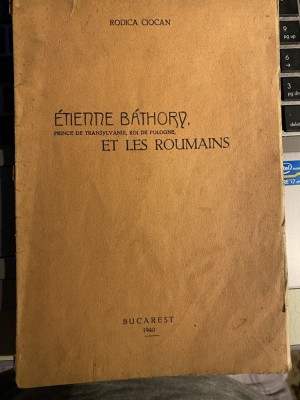 Etienne Bathory et les roumains, Stefan Bathory si romanii - Rodica Ciocan,1940 foto