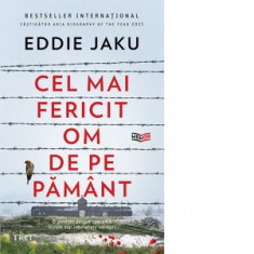 Cel mai fericit om de pe pamant. O poveste despre speranta in cele mai intunecate vremuri - Irina-Marina Bortoi, Eddie Jaku