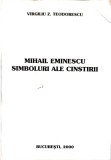 MIHAIL EMINESCU, SIMBOLURI ALE CINSTIRII-VIRGILIU Z. TEODORESCU