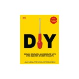 DIY: Repair, Renovate, and Decorate with Over 450 Step-By-Step Projects