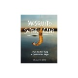 Mosquito Supper Club: Cajun Recipes from a Disappearing Bayou