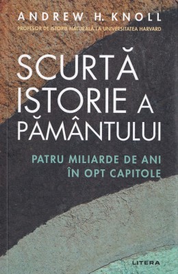 Scurta istorie a Pamantului - Andrew H. Knoll foto