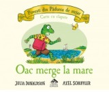 Oac merge la mare. Povesti din Padurea de stejar - Carte cu clapete - Julia Donaldson, Axel Scheffler