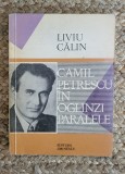 Liviu Calin - Camil Petrescu in oglinzile paralele