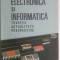 Gh. Ardelean, Al. Mihalcea - Electronica si informatica. Traditii, actualitate, perspective (vezi detalii pentru livrare in tara)