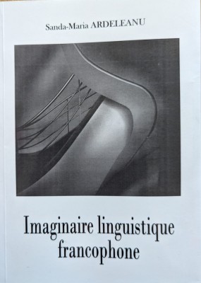 Imaginaire Linguistique Francophone - Sanda-maria Ardeleanu , G493 foto