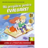 Ma pregatesc pentru evaluare! Limba si literatura romana, clasa a IV-a
