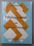 PSIHOLOGIA SOCIALA SAU MASINA DE FABRICAT ZEI de SERGE MOSCOVICI , 1994