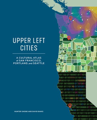 Upper Left Cities: A Cultural Atlas of San Francisco, Portland, and Seattle foto