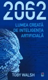Cumpara ieftin 2062. Lumea creata de inteligenta artificiala - 2021 - Toby Walsh (AR339)