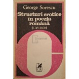 George Sorescu - Structuri erotice in poezia romana, (1745-1870) (Editia: 1982)