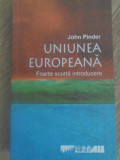 UNIUNEA EUROPEANA. FOARTE SCURTA INTRODUCERE-JOHN PINDER