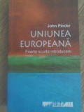 UNIUNEA EUROPEANA. FOARTE SCURTA INTRODUCERE-JOHN PINDER