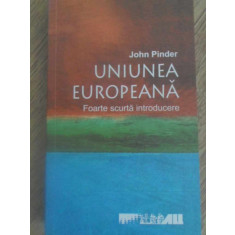 UNIUNEA EUROPEANA. FOARTE SCURTA INTRODUCERE-JOHN PINDER