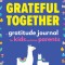 Grateful Together: A Gratitude Journal for Kids and Their Parents