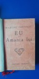 myh 543 - MARCEL PREVOST - EU SI AMANTA LUI - ED INTERBELICA