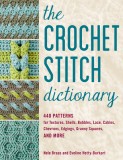 The Crochet Stitch Dictionary: 440 Patterns for Textures, Shells, Bobbles, Lace, Cables, Chevrons, Edgings, Granny Squares, and More