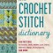 The Crochet Stitch Dictionary: 440 Patterns for Textures, Shells, Bobbles, Lace, Cables, Chevrons, Edgings, Granny Squares, and More
