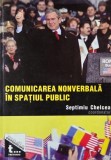 Comunicarea nonverbala in spatiul public. Studii, cercetari, aplicatii - Septiumiu Chelcea (coordonator)