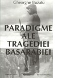 Paradigme ale tragediei Basarabiei - Gheorghe Buzatu