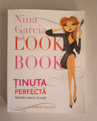 Nina Garcia - The Look Book. Tinuta perfecta pentru orice ocazie foto