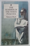 THE SUMMER OF THE WHITE PEACOCK by SIMON BURT , 1990