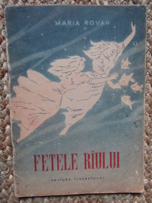 MARIA ROVAN - FETELE RAULUI * ILUSTRATII I. POPESCU GOPO , 1956 foto