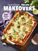 Taste of Home Recipe Makeovers: 300+ Lightened Up Takes on Classic Comforts
