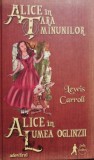 Lewis Carroll - Alice in Tara Minunilor - Alice in Lumea Oglinzii (Editia: 2011)
