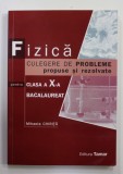 FIZICA , CULEGERE DE PROBLEME PROPUSE SI REZOLVATE , PENTRU CLASA A - X-A SI EXAMENUL DE BACALAUREAT de MIHAELA CHIRITA , 2008