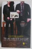 Te-au facut la cap - Oliver James - Carte dezvoltare personala