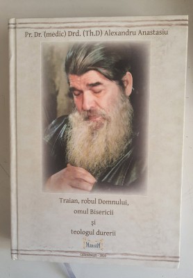 TRAIAN, ROBUL DOMNULUI, OMUL BISERICII - VOL I - PR. ALEXANDRU ANASTASIU foto