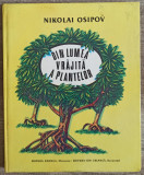 Din lumea vrajita a plantelor - Nikolai Osipov// ilustratii Victor Kirillov