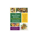 The Healthy Bones Plant-Based Nutrition Plan and Cookbook: How to Prepare and Combine Plant Foods to Maintain Optimal Bone Density and Prevent Osteopo