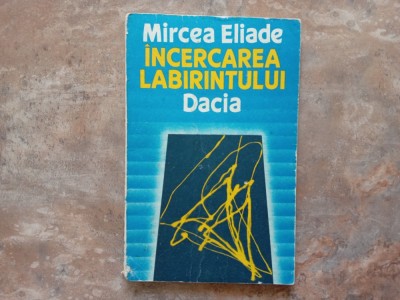 INCERCAREA LABIRINTULUI de MIRCEA ELIADE, 1990 foto
