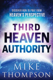 Third Heaven Authority: Discover How to Pray from Heaven&#039;s Perspective