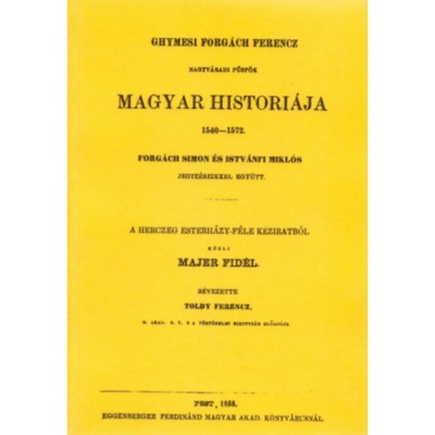 Ghymesi Forg&amp;aacute;ch Ferencz magyar histori&amp;aacute;ja 1540-1572 - Forg&amp;aacute;ch Simon foto