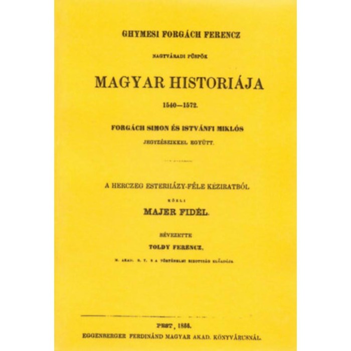 Ghymesi Forg&aacute;ch Ferencz magyar histori&aacute;ja 1540-1572 - Forg&aacute;ch Simon