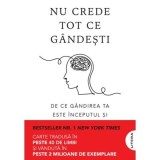 Nu crede tot ce gandesti. De ce gandirea ta este inceputul si sfarsitul suferintei - Joseph Nguyen