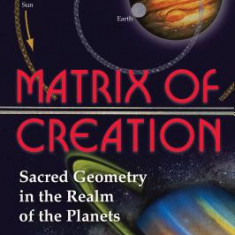 Matrix of Creation: Sacred Geometry in the Realm of the Planets