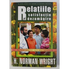 RELATIILE - SATISFACTIE SI DEZAMAGIRE de H. NORMAN WRIGHT , 2003