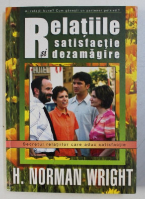 RELATIILE - SATISFACTIE SI DEZAMAGIRE de H. NORMAN WRIGHT , 2003 foto