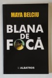 BLANA DE FOCA , roman de MAYA BELCIU , 2002 *DEDICATIE