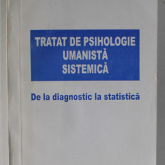 TRATAT DE PSIHOLOGIE UMANISTA SISTEMICA , DE LA DIAGNOSTIC LA STATISTICA de CODRIN STEFAN TAPU , 2006