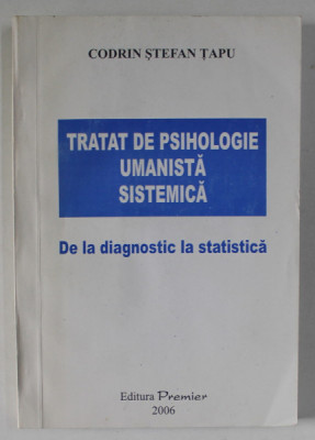 TRATAT DE PSIHOLOGIE UMANISTA SISTEMICA , DE LA DIAGNOSTIC LA STATISTICA de CODRIN STEFAN TAPU , 2006 foto