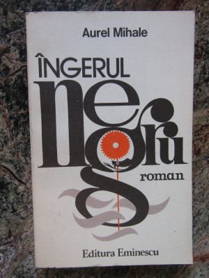 Aurel Mihale - Ingerul negru , Prima editie ! foto