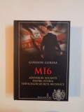 MI6 , ADEVARURI SOCANTE DESPRE ISTORIA SERVICIILOR SECRETE BRITANICE de GORDON CORERA , 2014
