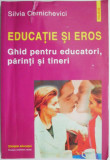 Educatie si eros. Ghid pentru educatori, parinti si tineri &ndash; Silvia Cernichevici (putin uzata)